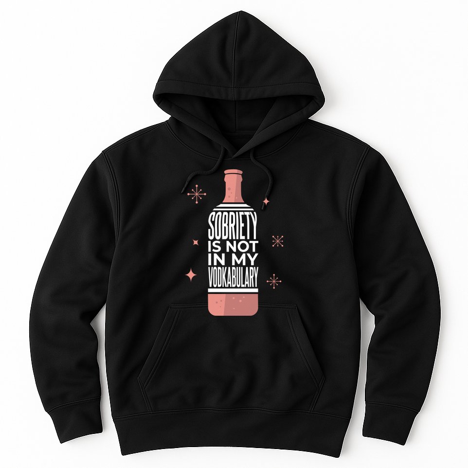 Sobriety Is Not In My Vodkabulary Hoodie
