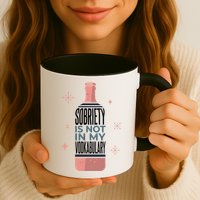 Sobriety Is Not In My Vodkabulary Mug