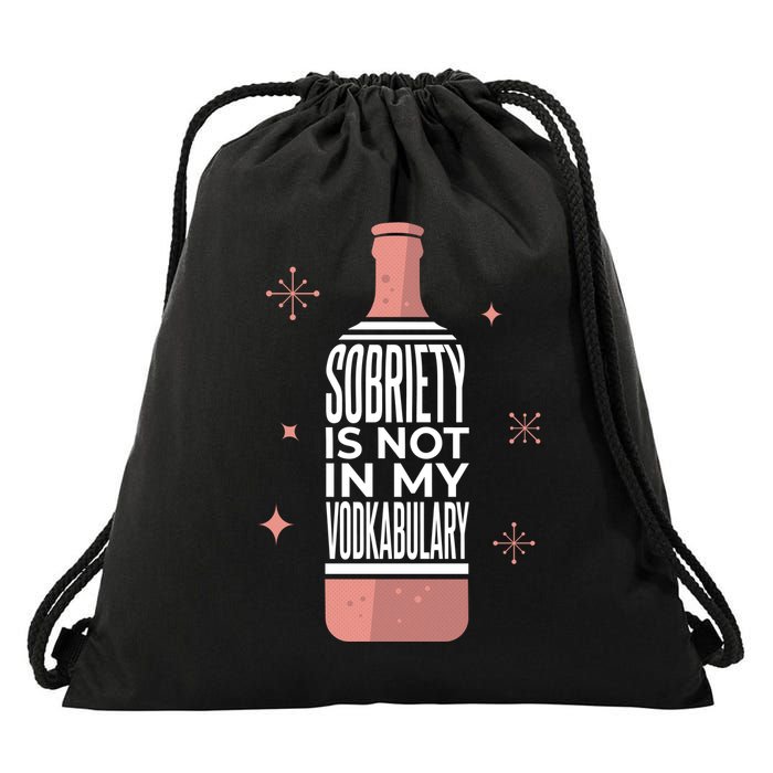 Sobriety Is Not In My Vodkabulary Drawstring Bag