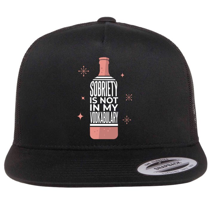 Sobriety Is Not In My Vodkabulary Flatbill Hat