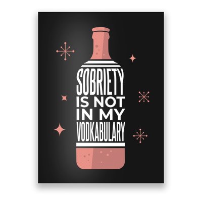 Sobriety Is Not In My Vodkabulary Poster