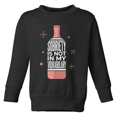 Sobriety Is Not In My Vodkabulary Toddler Sweatshirt