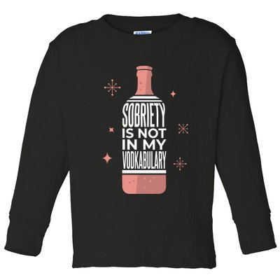 Sobriety Is Not In My Vodkabulary Toddler Long Sleeve Shirt