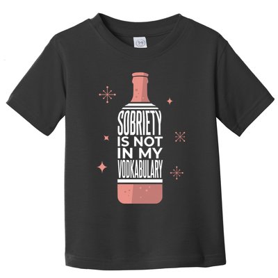 Sobriety Is Not In My Vodkabulary Toddler T-Shirt