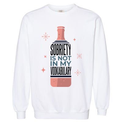 Sobriety Is Not In My Vodkabulary Garment-Dyed Sweatshirt