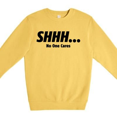 SHHH...No One Cares Premium Crewneck Sweatshirt