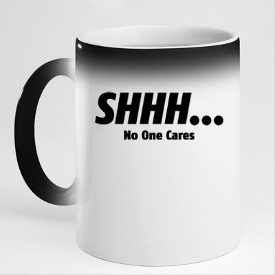 SHHH...No One Cares 11oz Black Color Changing Mug