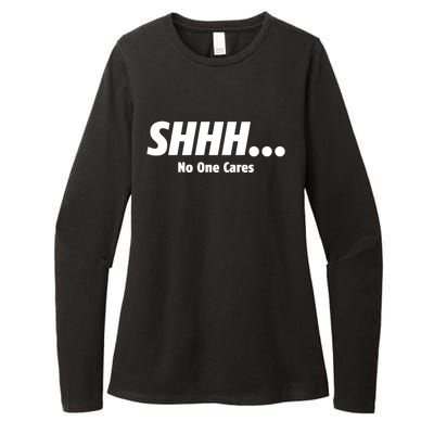 SHHH...No One Cares Womens CVC Long Sleeve Shirt