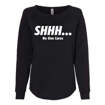 SHHH...No One Cares Womens California Wash Sweatshirt