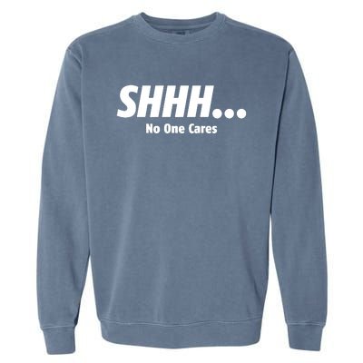 SHHH...No One Cares Garment-Dyed Sweatshirt