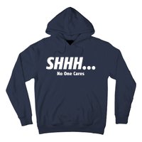 SHHH...No One Cares Hoodie