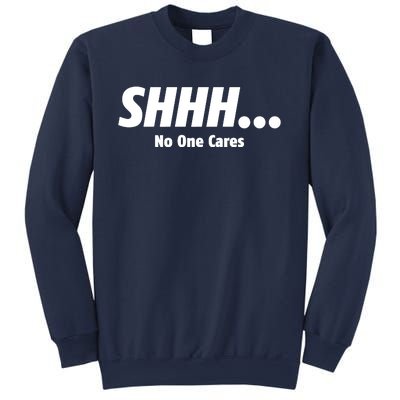 SHHH...No One Cares Sweatshirt