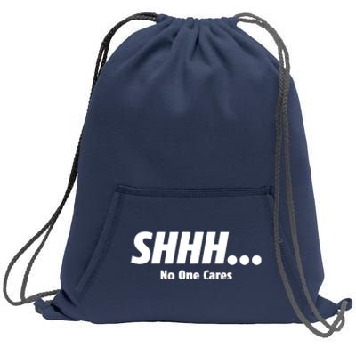 SHHH...No One Cares Sweatshirt Cinch Pack Bag