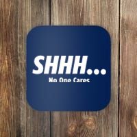 SHHH...No One Cares Coaster