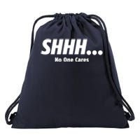 SHHH...No One Cares Drawstring Bag