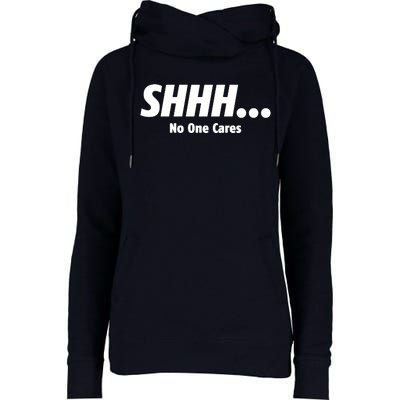 SHHH...No One Cares Womens Funnel Neck Pullover Hood