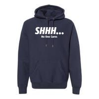 SHHH...No One Cares Premium Hoodie