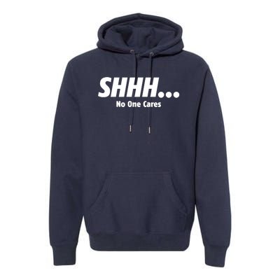 SHHH...No One Cares Premium Hoodie