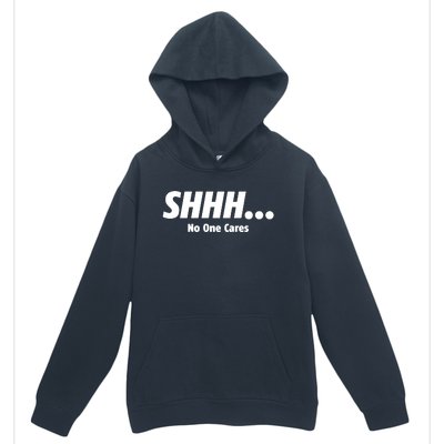 SHHH...No One Cares Urban Pullover Hoodie