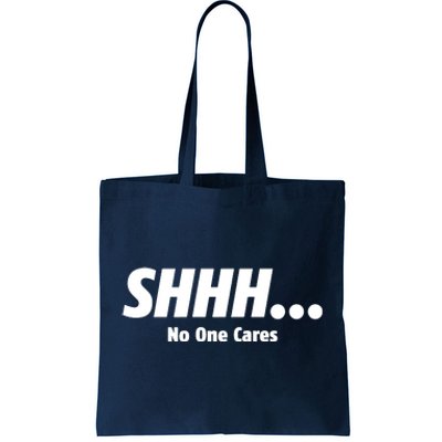 SHHH...No One Cares Tote Bag