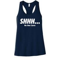 SHHH...No One Cares Women's Racerback Tank