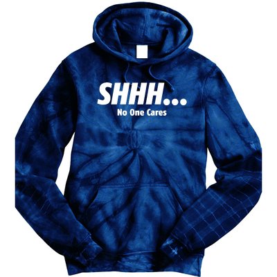 SHHH...No One Cares Tie Dye Hoodie