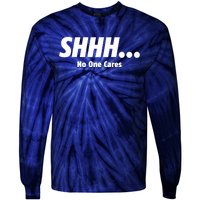 SHHH...No One Cares Tie-Dye Long Sleeve Shirt