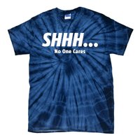 SHHH...No One Cares Tie-Dye T-Shirt