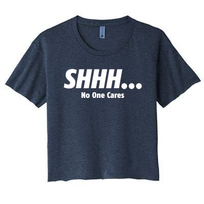 SHHH...No One Cares Women's Crop Top Tee