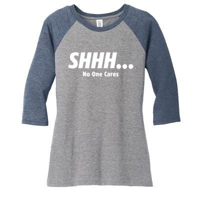 SHHH...No One Cares Women's Tri-Blend 3/4-Sleeve Raglan Shirt