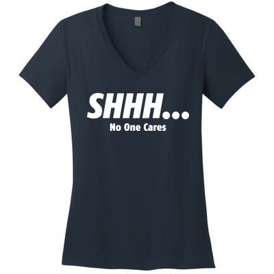 SHHH...No One Cares Women's V-Neck T-Shirt