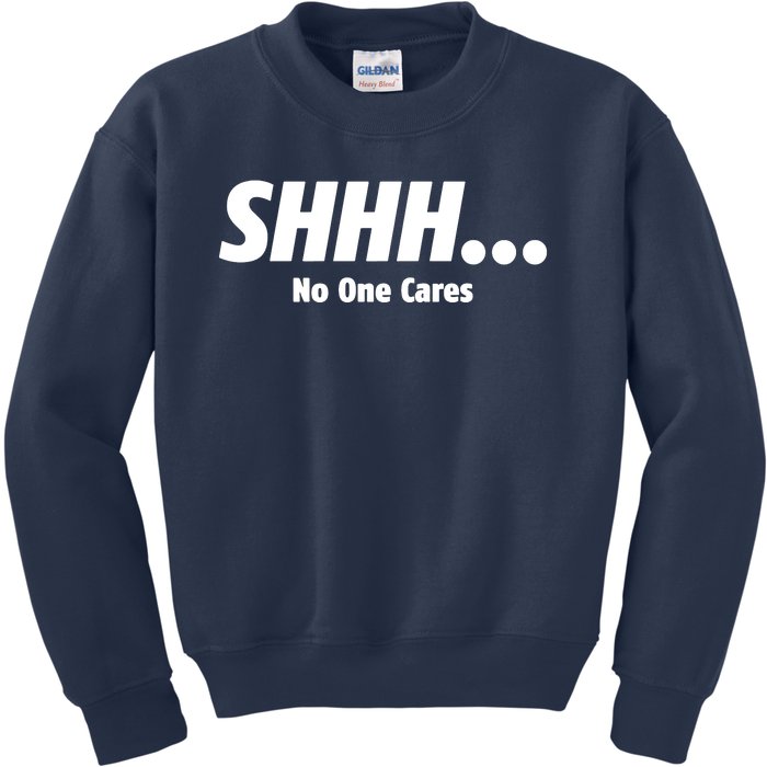 SHHH...No One Cares Kids Sweatshirt