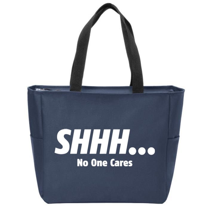 SHHH...No One Cares Zip Tote Bag