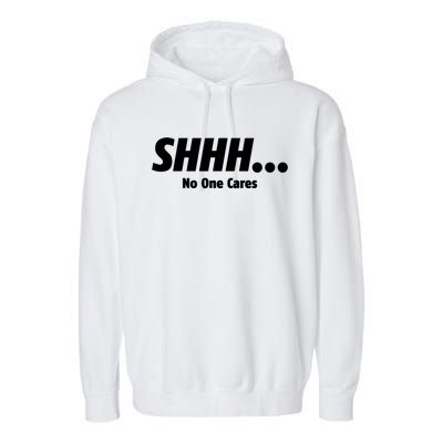 SHHH...No One Cares Garment-Dyed Fleece Hoodie