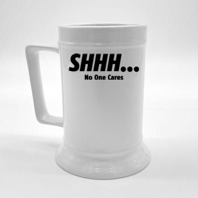 SHHH...No One Cares Beer Stein