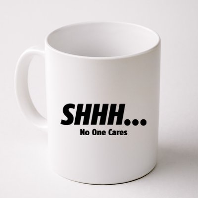 SHHH...No One Cares Coffee Mug