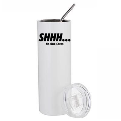 SHHH...No One Cares Stainless Steel Tumbler