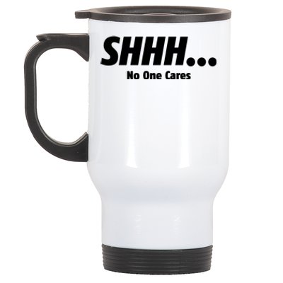 SHHH...No One Cares Stainless Steel Travel Mug