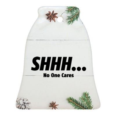 SHHH...No One Cares Ceramic Bell Ornament