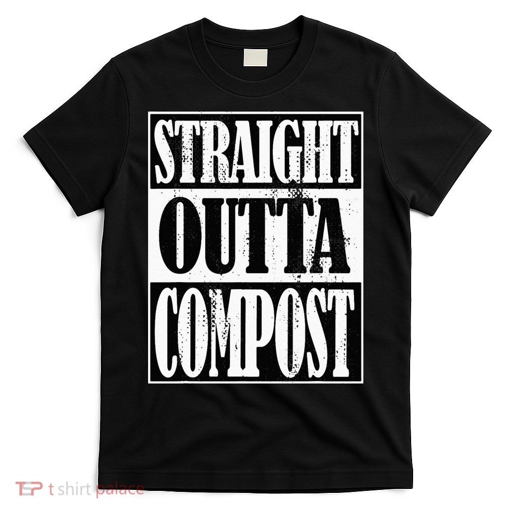 Straight Outta Compost Funny Garden Homestead Composting T-Shirt