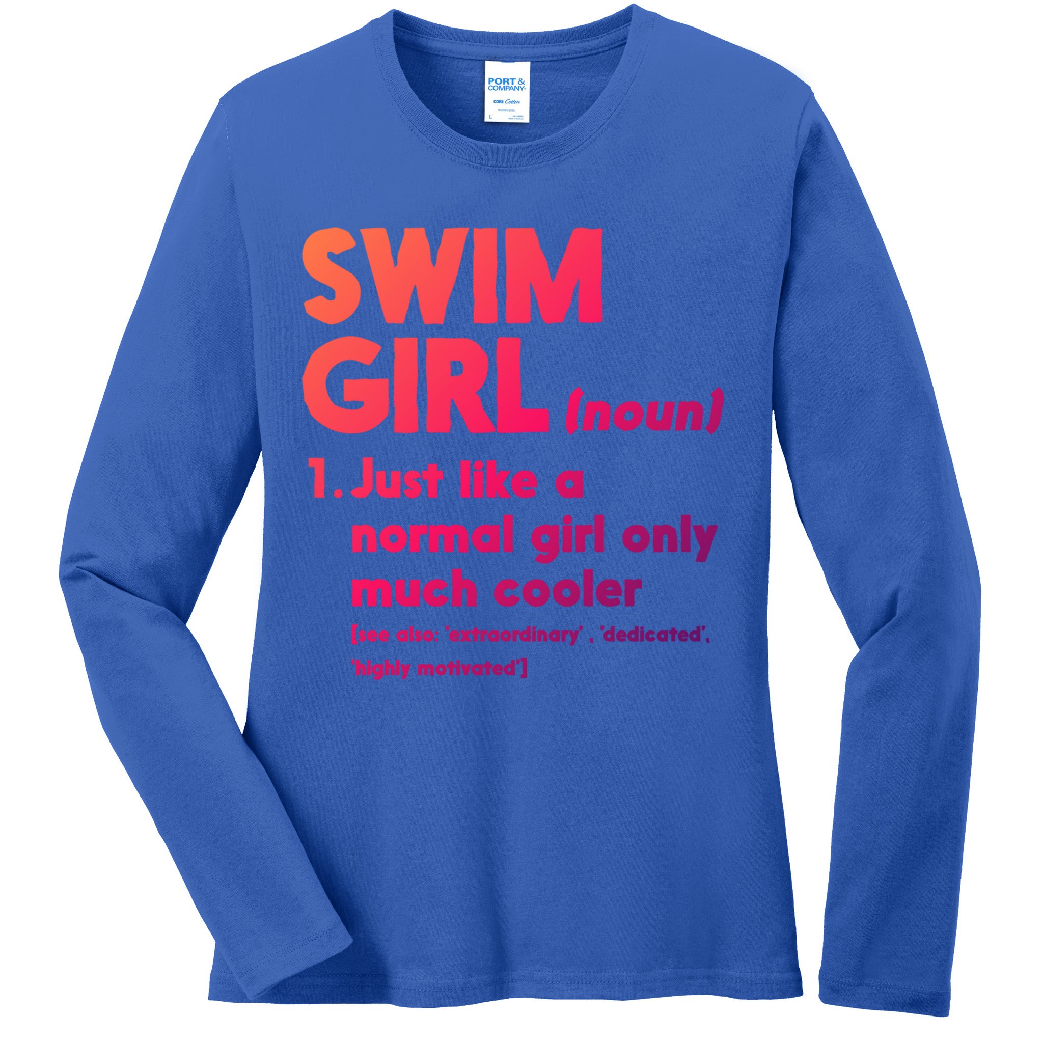 Swim Only Cooler Definition Swimmers Gift Ladies Long Sleeve Shirt
