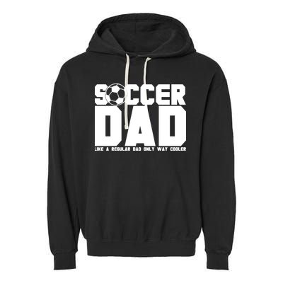 Soccer Dad Like A Regular Dad But Way Cooler Garment-Dyed Fleece Hoodie