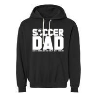 Soccer Dad Like A Regular Dad But Way Cooler Garment-Dyed Fleece Hoodie