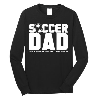 Soccer Dad Like A Regular Dad But Way Cooler Long Sleeve Shirt