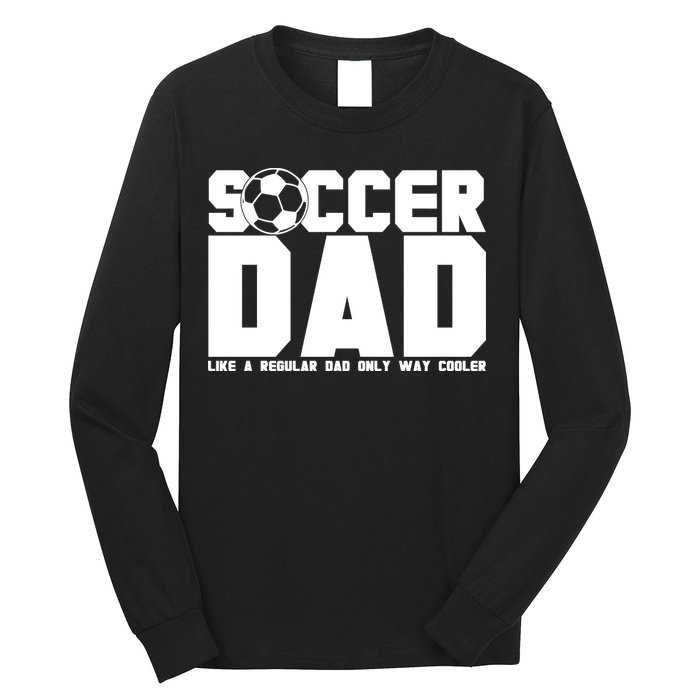 Soccer Dad Like A Regular Dad But Way Cooler Long Sleeve Shirt