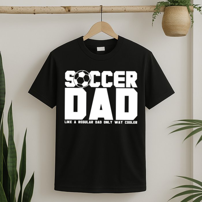 Soccer Dad Like A Regular Dad But Way Cooler T-Shirt