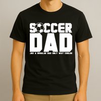 Soccer Dad Like A Regular Dad But Way Cooler T-Shirt