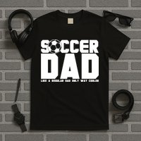 Soccer Dad Like A Regular Dad But Way Cooler T-Shirt
