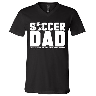 Soccer Dad Like A Regular Dad But Way Cooler V-Neck T-Shirt