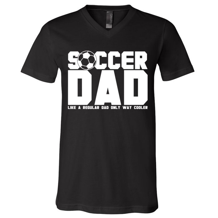 Soccer Dad Like A Regular Dad But Way Cooler V-Neck T-Shirt